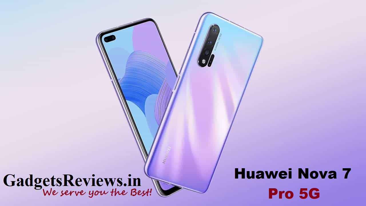 Huawei Nova 7 Pro, Huawei Nova 7 Pro 5G specifications, Huawei Nova 7 Pro 5G mobile phone, Huawei Nova 7 Pro launching date in India, Huawei Nova 7 Pro 5G phone spects, Huawei Nova 7 Pro phone price