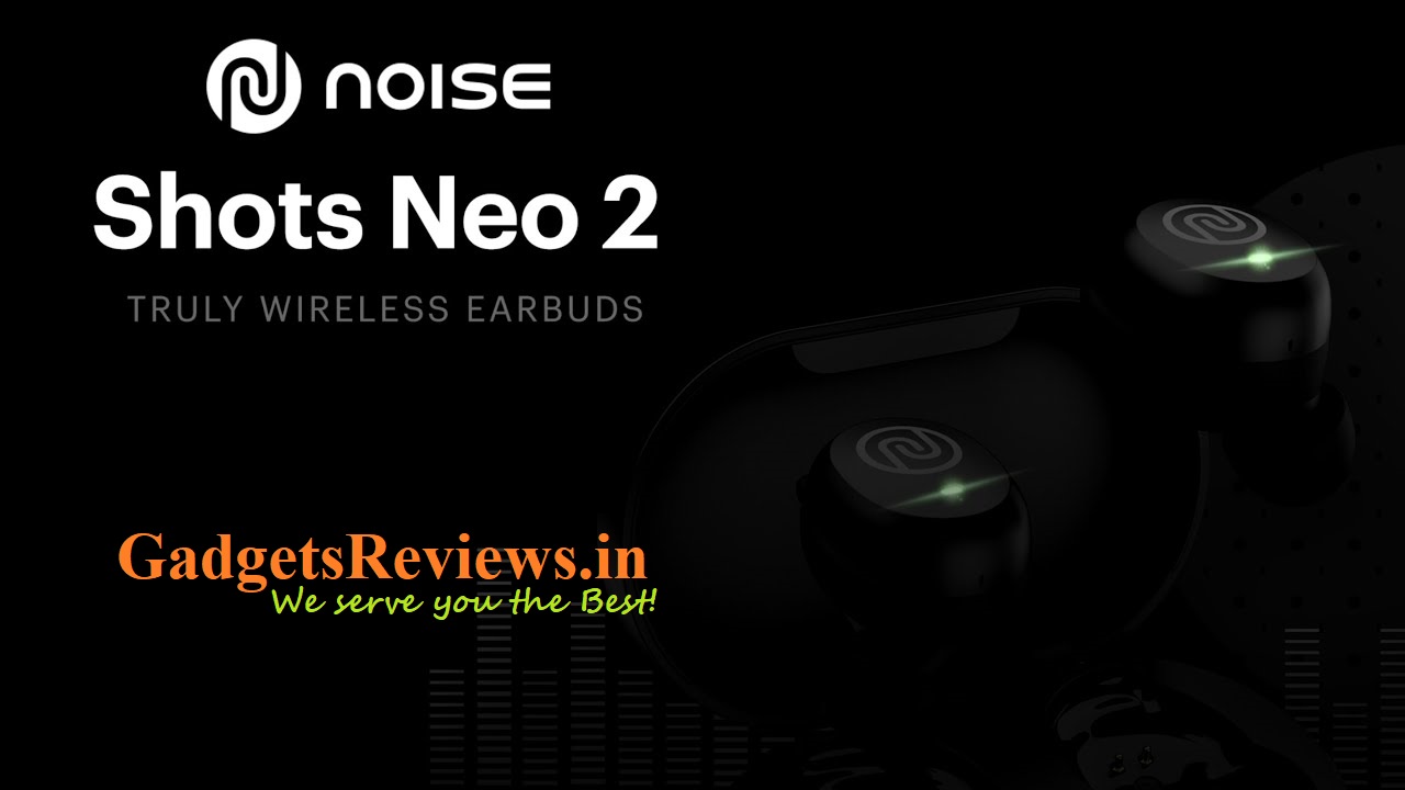Noise Shots Neo 2, Noise Shots Neo 2 earbuds, earbuds, shots neo 2, noise shots, Noise Shots Neo 2 price, Noise Shots Neo 2 spects, Noise Shots Neo 2 features, Noise Shots Neo 2 launching date in India