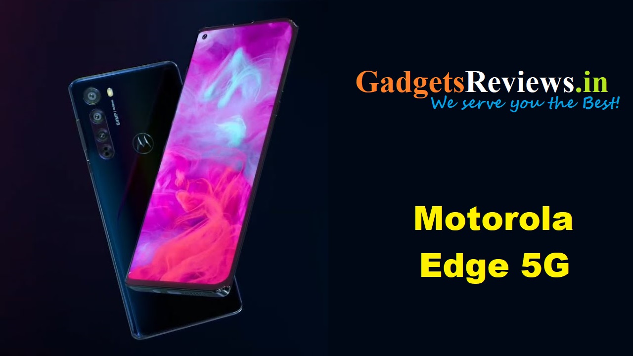 Motorola Edge, Motorola Edge 5G, Motorola Edge mobile phone, Motorola Moto Edge mobile phone, Motorola Edge 5G phone price, Motorola Edge phone specifications, Motorola Edge 5G phone launching date in India
