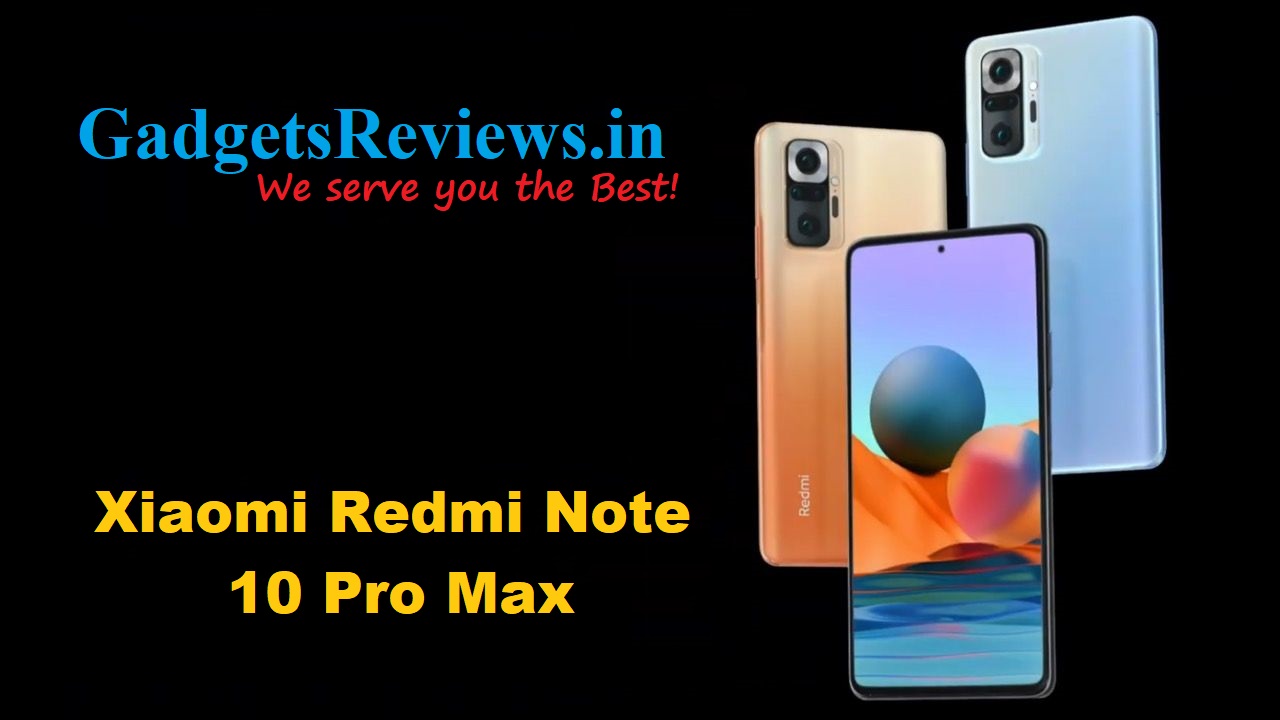 Xiaomi Redmi Note 10 Pro Max, Redmi Note 10 Pro Max phone price, Xiaomi Redmi Note 10 Pro Max mobile phone, Xiaomi Redmi Note 10 Pro Max phone launching date in India, Xiaomi Redmi Note 10 Pro Max phone specifications
