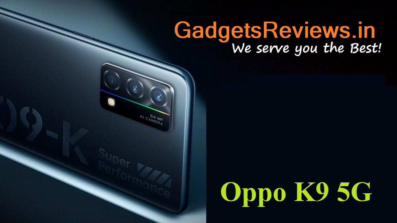 Oppo K9 5G, Oppo K9, Oppo K9 5G phone specifications, Oppo K9 5G spects, Oppo K9 mobile phone, Oppo K9 5G phone launching date in India, Oppo K9 5G phone price