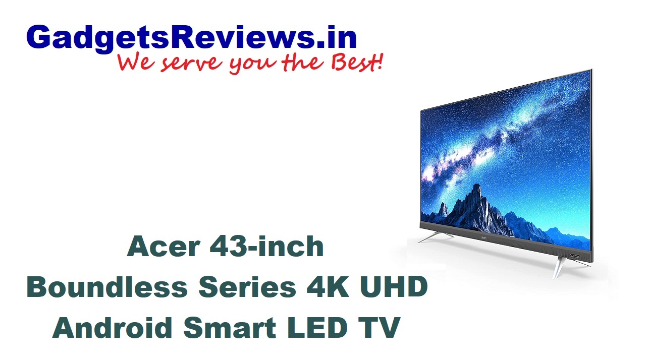 Acer, Acer 43-inch 4K Android LED TV price, Acer 43-inch 4K Android Smart LED TV specifications, Acer 43-inch Ultra HD Android Smart LED TV, Acer 43-inch 4k UHD Smart LED TV launching date in India, Acer 43-inch Boundless Series Ultra HD 4K Android Smart LED TV, Acer 43-inch UHD Smart Android LED TV, Acer 43-inch 4k Smart LED TV, amazon, Android TV, flipkart, Smart LED TV, smart tv acer