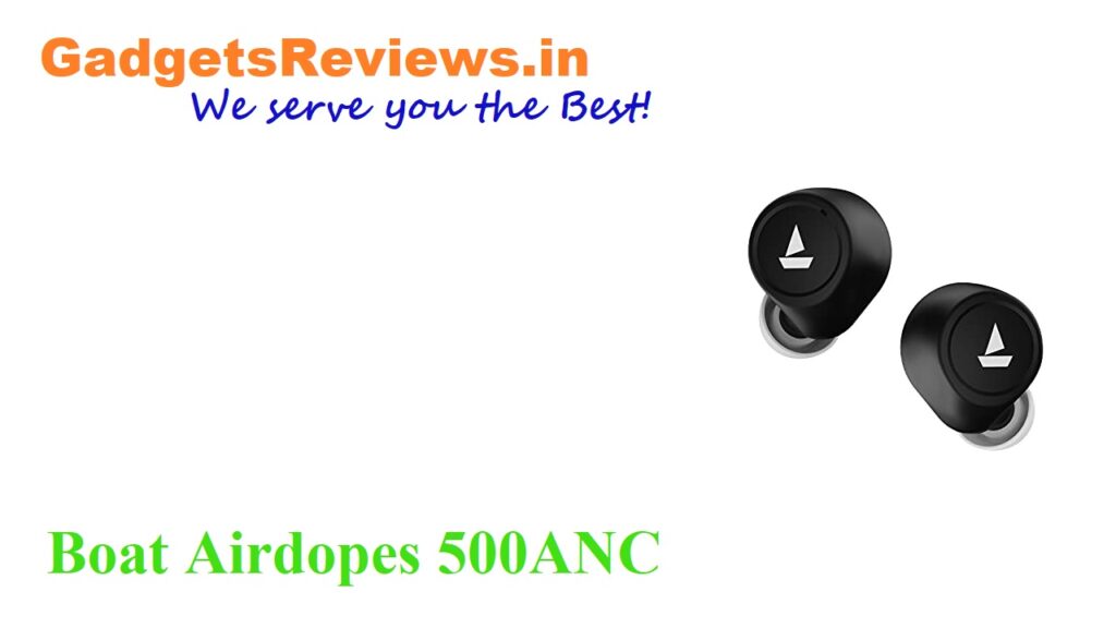 air dopes, Airdopes 500 ANC, Airdopes 500 ANC earbuds launching date in India, Airdopes 500 ANC earbuds price, Airdopes 500 ANC launch date in India, Airdopes 500 ANC spects, amazon, bluetooth earbuds, bluetooth headset, Boat airdopes, boat Airdopes 500ANC, boat Airdopes 500 ANC bluetooth headset specifications, boat Airdopes 500 ANC earbuds, Earbuds